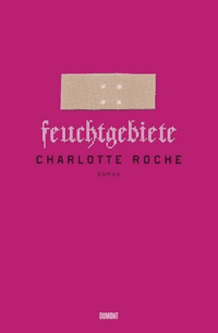 Charlotte Roche, Feuchtgebiete