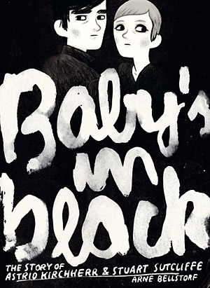 Arne Bellstorf: Baby‘s in black. The Story of Astrid Kirchherr & Stuart Sutcliffe