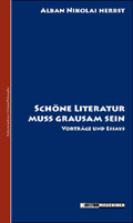 Schöne Literatur muß grausam sein. Aufsätze und Reden I.