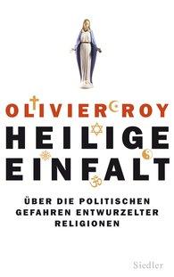 Olivier Roy: Heilige Einfalt