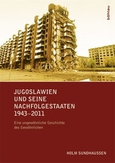 Holm Sundhaussen: Jugoslawien und seine Nachfolgestaaten 1943-2011