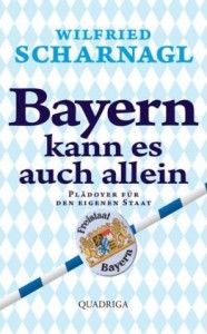 Wilfried Scharnagl: Bayern kann es auch allein