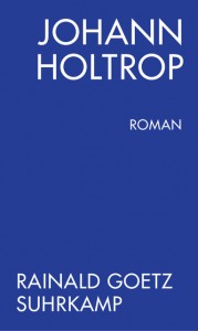 Rainald Goetz: Johann Holtrop