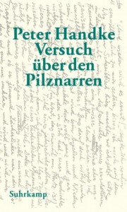 Peter Handke: Versuch über den Pilznarren