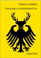 Clemens Schittko: Und ginge es demokratisch zu