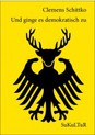 weiterlesen: Bissige Lyrik über Lyrik. &quot;Und ginge es demokratisch zu&quot; von Clemens Schittko, illustriert von Kai Pohl.