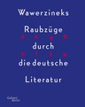 weiterlesen: Kanonische Räubergesänge - Wawerzineks Raubzüge durch die deutsche Literatur