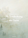 weiterlesen: Eine Zeitreise durch die Naturbetrachtung. »Die Entdeckung der Natur« von Jürgen Goldstein.