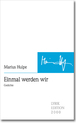 weiterlesen: Welthaltigkeit, unpathetisch. »Einmal werden wir« von Marius Hulpe.