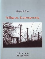 Frühgrau, Kranengesang. von Jürgen Brôcan