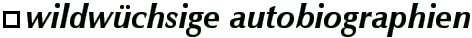 Wildwüchsige Autobiographien