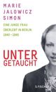 Cover: Marie Jalowicz Simon: Untergetaucht. Eine junge Frau überlebt in Berlin 1940 - 1945
