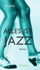 Cover: Lili Grün: Alles ist Jazz. Roman