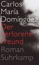 Cover: Carlos Maria Dominguez: Der verlorene Freund. Roman
