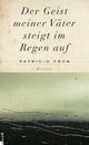 Cover: Patricio Pron: Der Geist meiner Väter steigt im Regen auf. Roman