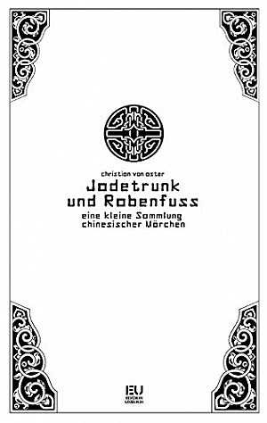 Jadetrunk und Rabenfuss - Eine kleine Sammlung chinesischer Märchen