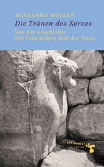 Burkhard Müller | Die Tränen des Xerxes Burkhard Müller | Die Tränen des Xerxes