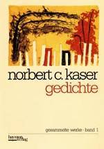 Norbert C. Kaser - gesammelte Werke - gedichte Norbert C. Kaser - gesammelte Werke- gedichte
