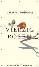 Thomas Hürlimann | Vierzig Rosen