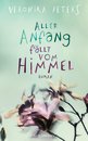 EINE WUNDERBARE GESCHICHTE - Veronika Peters - Aller Anfang fällt vom Himmel