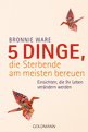 Bronnie Ware - 5 Dinge, die Sterbende am meisten bereuen