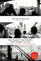 Annett Gröschner: Hier beginnt die Zukunft, hier steigen wir aus