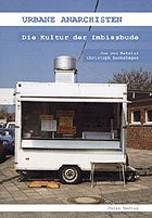 Urbane Anarchisten. Die Kultur der Imbißbude