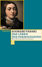 Giorgio Vasari: Das Leben des Parmigianino