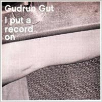 Gudrun Gut, I put a Record on