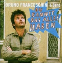 Bruno Franceschini & Band, Du kannst das alles haben