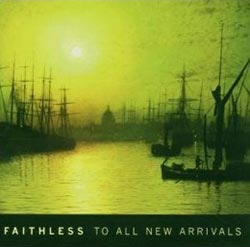 Faithless: To All New Arrivals