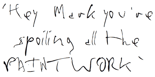 Hey Mark you're spoiling all the PAINTWORK