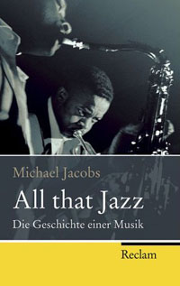 Michael Jacobs, All that Jazz. Die Geschichte einer Musik