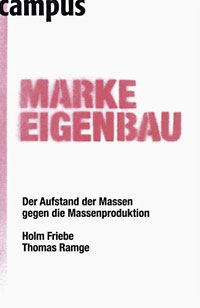 Holm Friebe, Thomas Ramge: Marke Eigenbau. Der Aufstand der Massen gegen die Massenproduktion