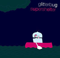 Glitterbug: Supershelter