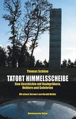 Thomas Schöne: Tatort Himmelsscheibe. Eine Geschichte mit Grabräubern, Hehlern und Gelehrten