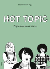  Sonja Eismann (Hrsg.): Hot Topic. Popfeminismus heute
