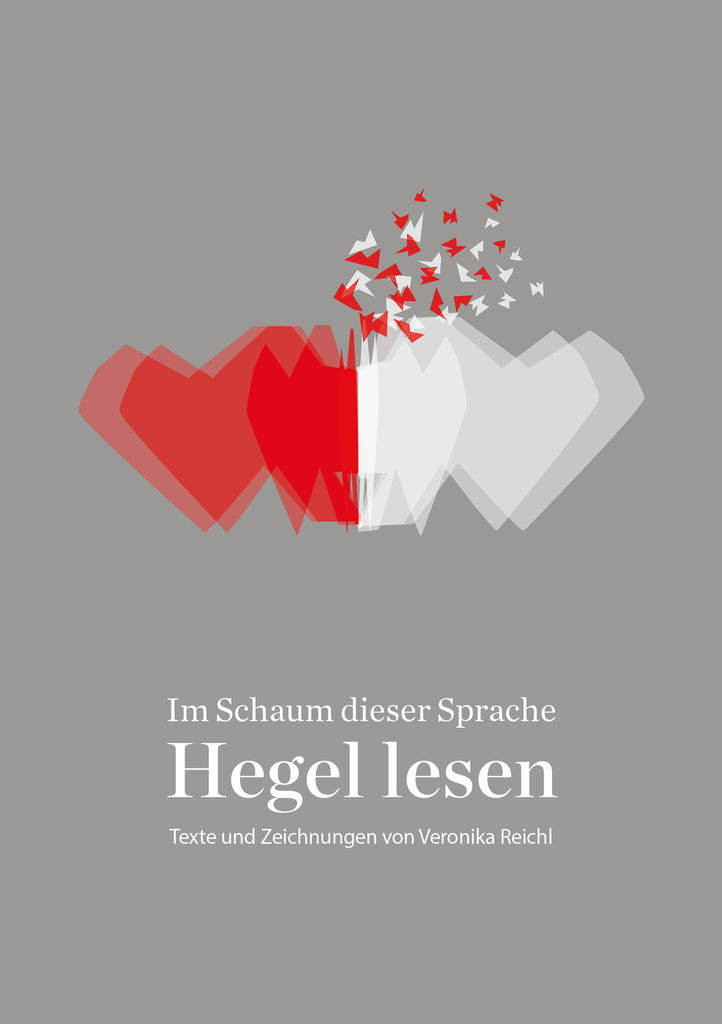 Veronika Reichl, Im Schaum dieser Sprache. Hegel lesen.