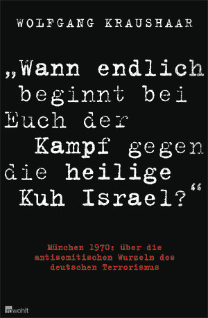 »Wann endlich beginnt bei Euch der Kampf gegen die heilige Kuh Israel?« von Wolfgang Kraushaar