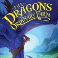 The Dragons of Ordinary Farm by Tad Williams and Deborah Beale