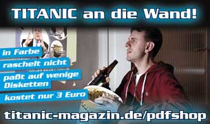 Hey, du! Du bist jung, gelangweilt und unterhaltungssüchtig, aber seit kino.to gesperrt wurde, setzt dein Beamer Spinnweben an? Dann haben wir was für dich! TITANIC gibt es jeden Monat neben der ­klassischen Holzvariante als digitale 720p-Kopie für dein exquisites Multimedia-Erlebnis! Einfach kaufen, runterladen, genießen.