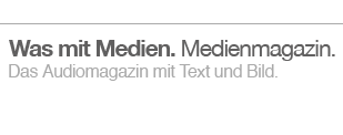 Was mit Medien. Medienmagazin.