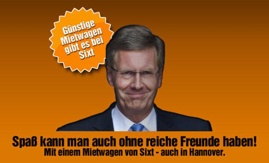 Christian Wulff: Ziel des Spotts der Sixt-Werbung. Christian Wulff: Ziel des Spotts der Sixt-Werbung.