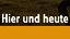Schriftzug "Hier und Heute"