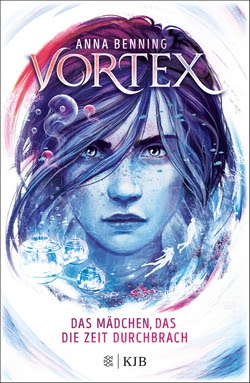 Bücherblog. Rezension. Buchcover. Vortex - Das Mädchen, das die Zeit durchbrach (Band 2) von Anna Benning. Dystopie. Jugendbuch. KJB