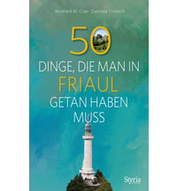 50 Dinge, die man in Friaul getan haben muss