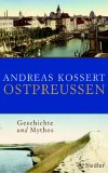 Ostpreussen: Geschichte und Mythos