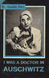 I Was A Doctor In Auschwitz