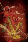 A Feather on the Breath of God: A Novel