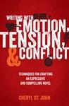 Writing with Emotion, Tension, and Conflict: Techniques for Crafting an Expressive and Compelling Novel